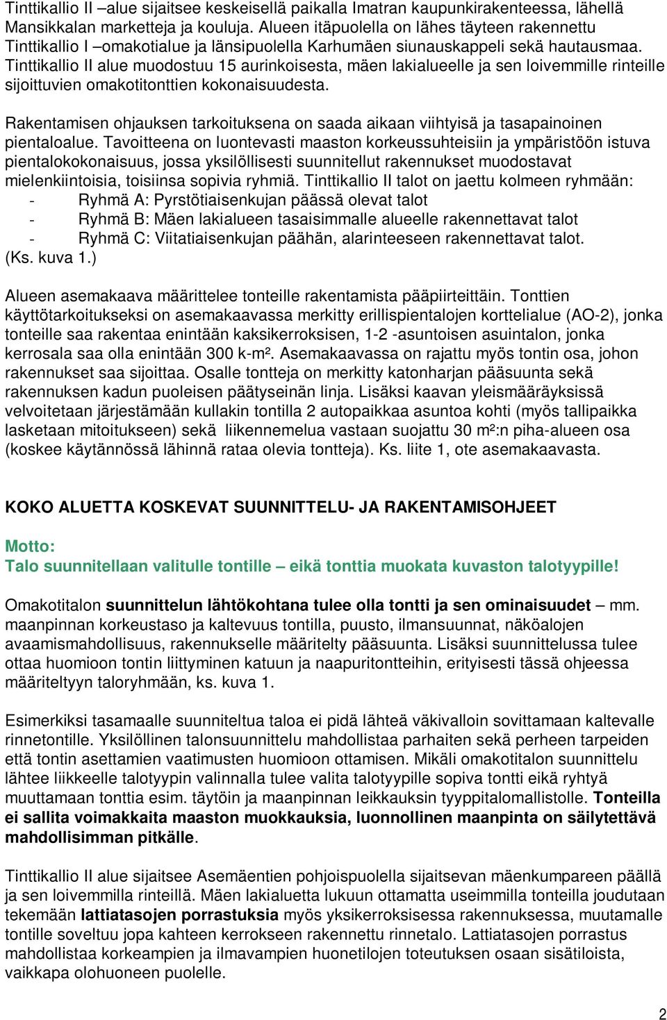 Tinttikallio II alue muodostuu 15 aurinkoisesta, mäen lakialueelle ja sen loivemmille rinteille sijoittuvien omakotitonttien kokonaisuudesta.