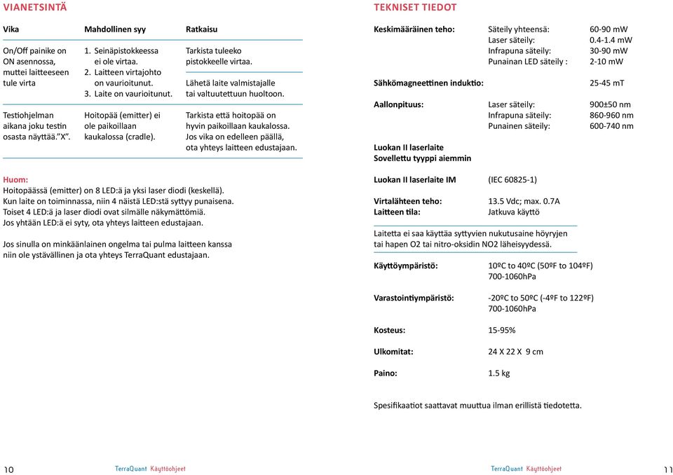 Testiohjelman Hoitopää (emitter) ei Tarkista että hoitopää on aikana joku testin ole paikoillaan hyvin paikoillaan kaukalossa. osasta näyttää. X. kaukalossa (cradle).