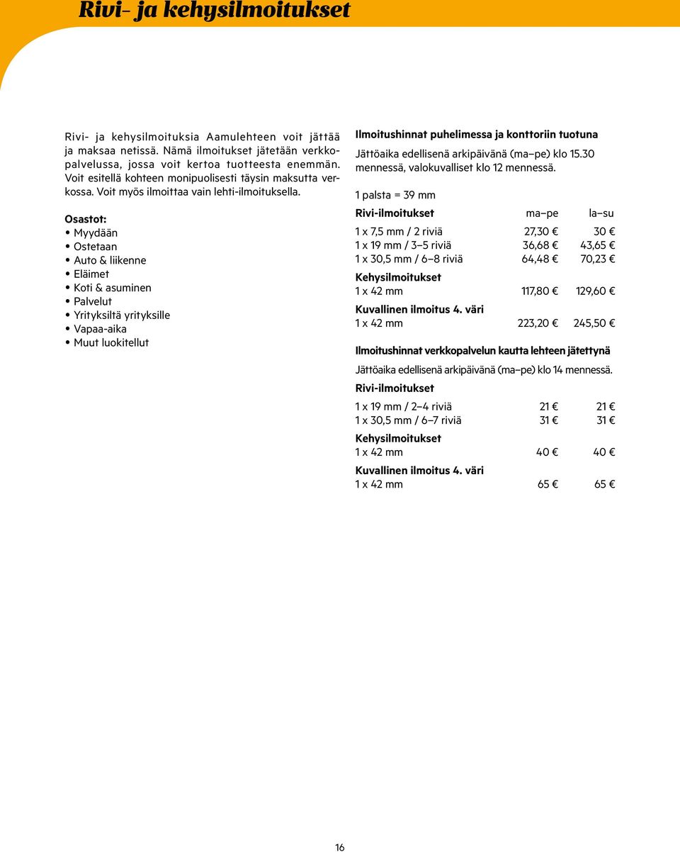 Osastot: Myydään Ostetaan Auto & liikenne Eläimet Koti & asuminen Palvelut Yrityksiltä yrityksille Vapaa-aika.