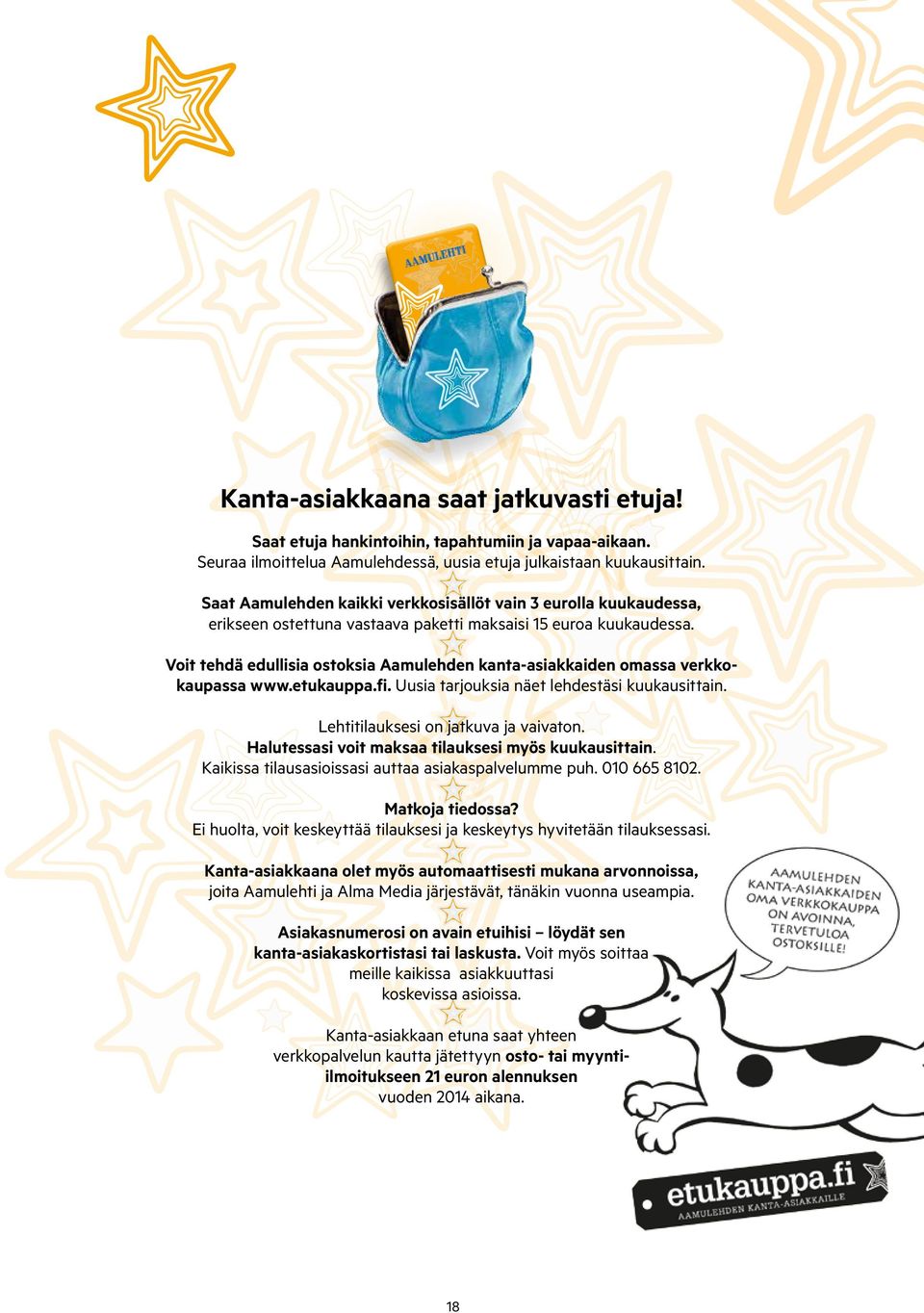 Voit tehdä edullisia ostoksia Aamulehden kanta-asiakkaiden omassa verkkokaupassa www.etukauppa.fi. Uusia tarjouksia näet lehdestäsi kuukausittain. Lehtitilauksesi on jatkuva ja vaivaton.