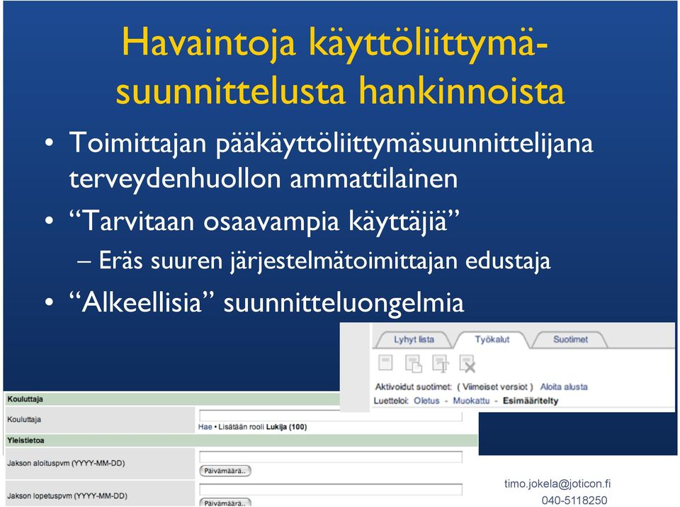 osaavampia käyttäjiä Eräs suuren järjestelmätoimittajan edustaja Alkeellisia