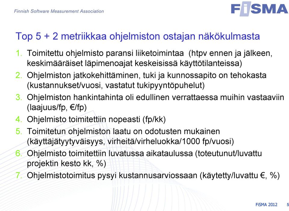Ohjelmiston jatkokehittäminen, tuki ja kunnossapito on tehokasta (kustannukset/vuosi, vastatut tukipyyntöpuhelut) 3.