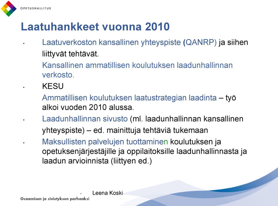 KESU Ammatillisen koulutuksen laatustrategian laadinta työ alkoi vuoden 2010 alussa. Laadunhallinnan sivusto (ml.