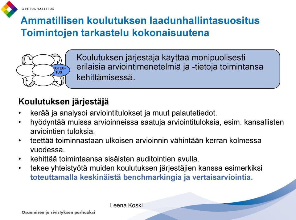 hyödyntää muissa arvioinneissa saatuja arviointituloksia, esim. kansallisten arviointien tuloksia.