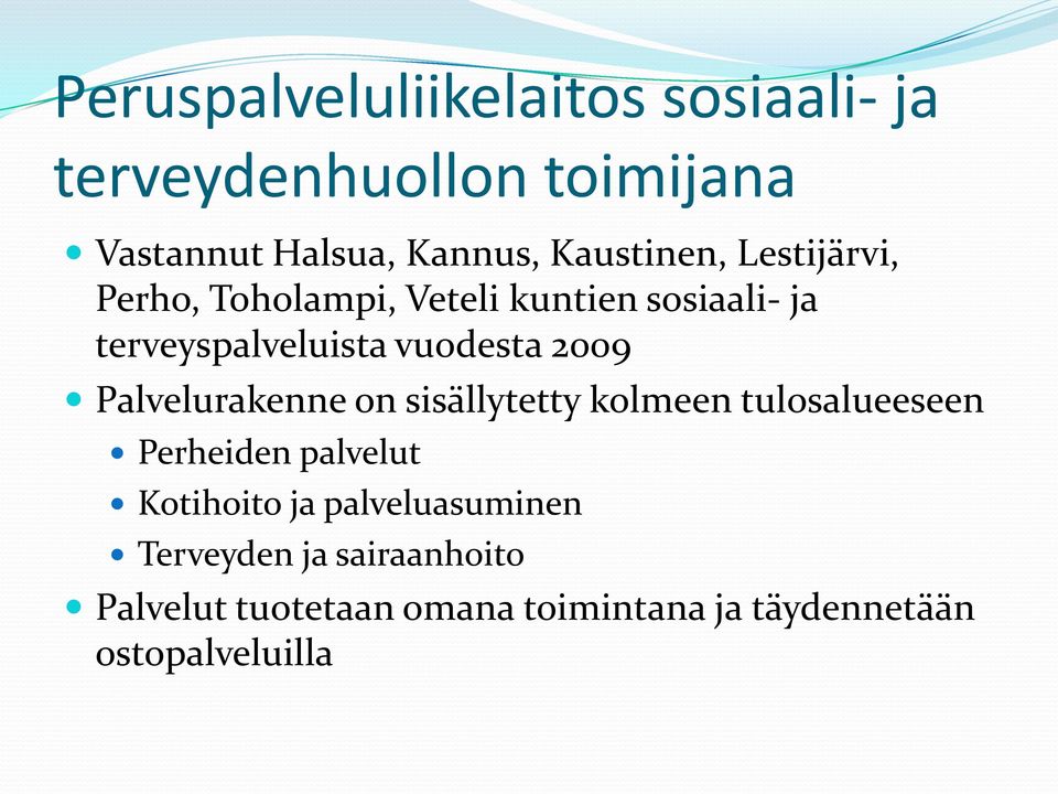 2009 Palvelurakenne on sisällytetty kolmeen tulosalueeseen Perheiden palvelut Kotihoito ja