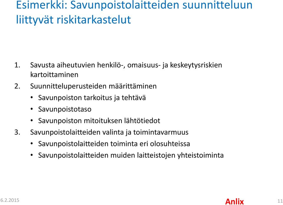 Suunnitteluperusteiden määrittäminen Savunpoiston tarkoitus ja tehtävä Savunpoistotaso Savunpoiston mitoituksen