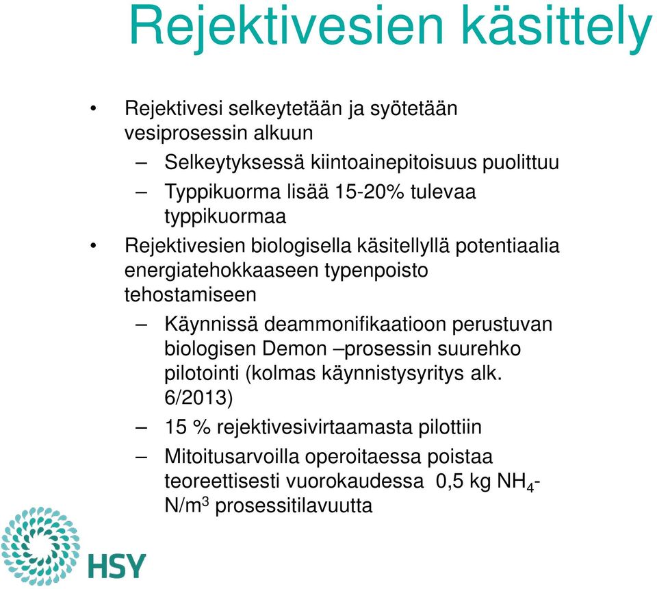 tehostamiseen Käynnissä deammonifikaatioon perustuvan biologisen Demon prosessin suurehko pilotointi (kolmas käynnistysyritys alk.