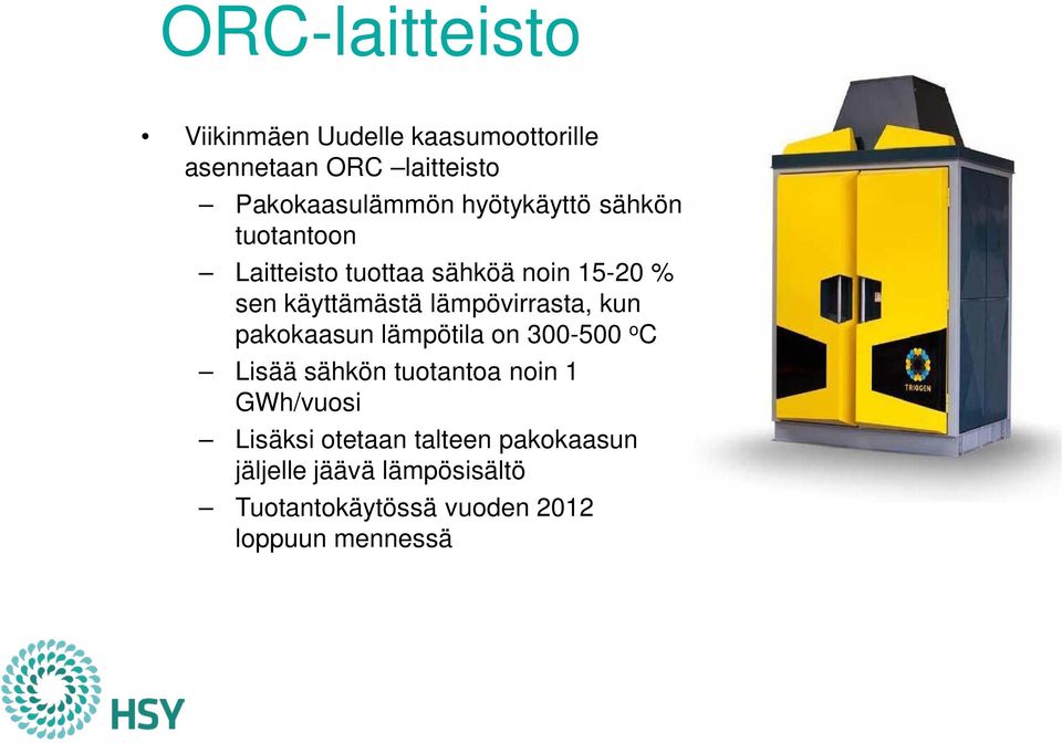 lämpövirrasta, kun pakokaasun lämpötila on 300-500 o C Lisää sähkön tuotantoa noin 1 GWh/vuosi