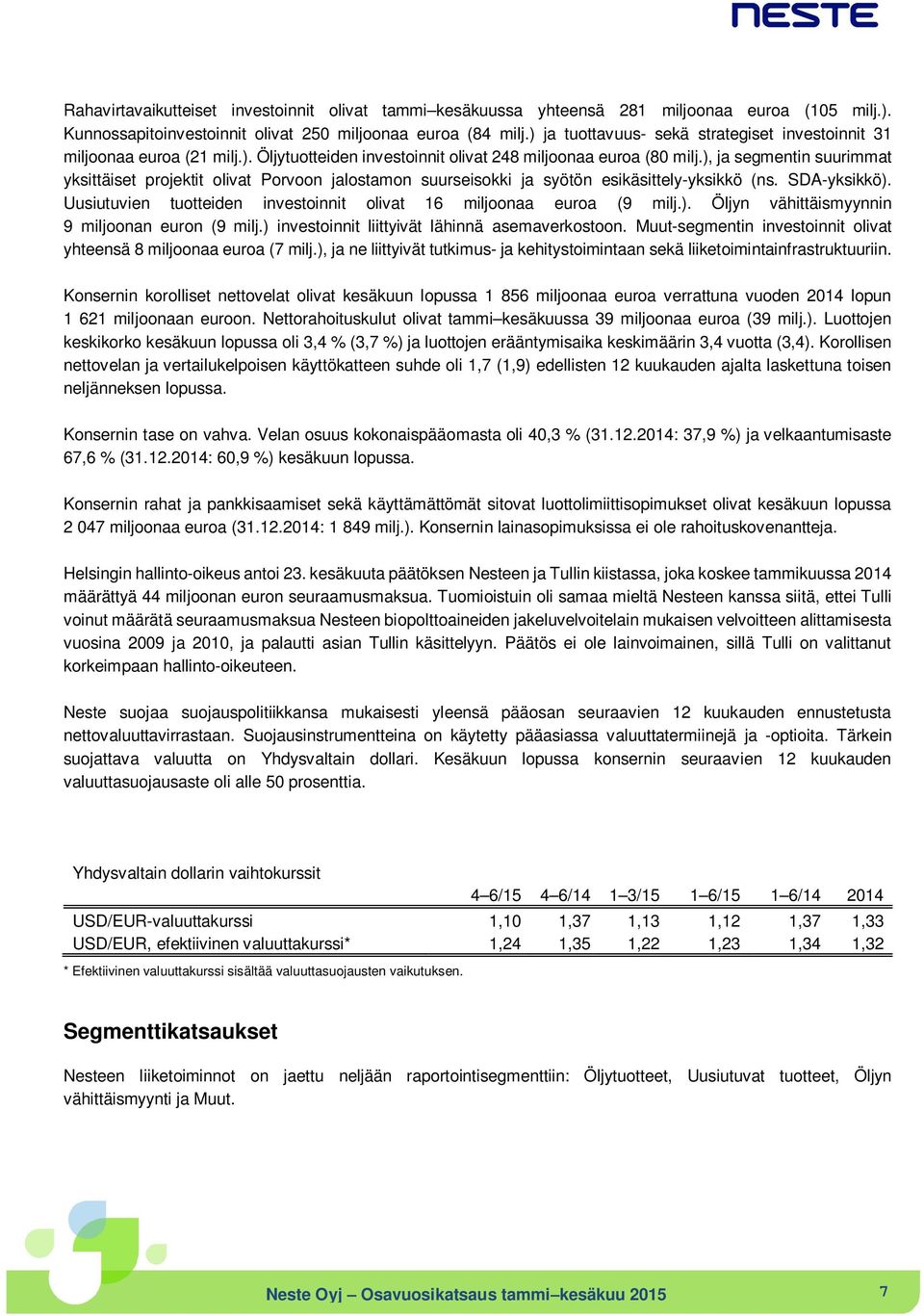 ), ja segmentin suurimmat yksittäiset projektit olivat Porvoon jalostamon suurseisokki ja syötön esikäsittely-yksikkö (ns. SDA-yksikkö).