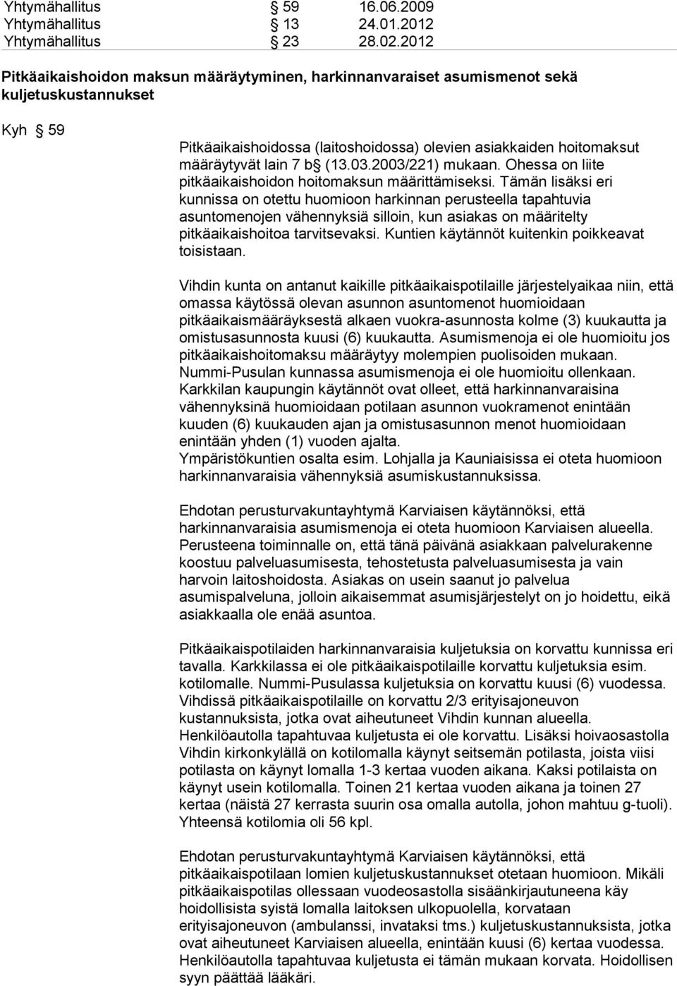 (13.03.2003/221) mukaan. Ohessa on liite pitkäaikaishoidon hoitomaksun määrittämiseksi.