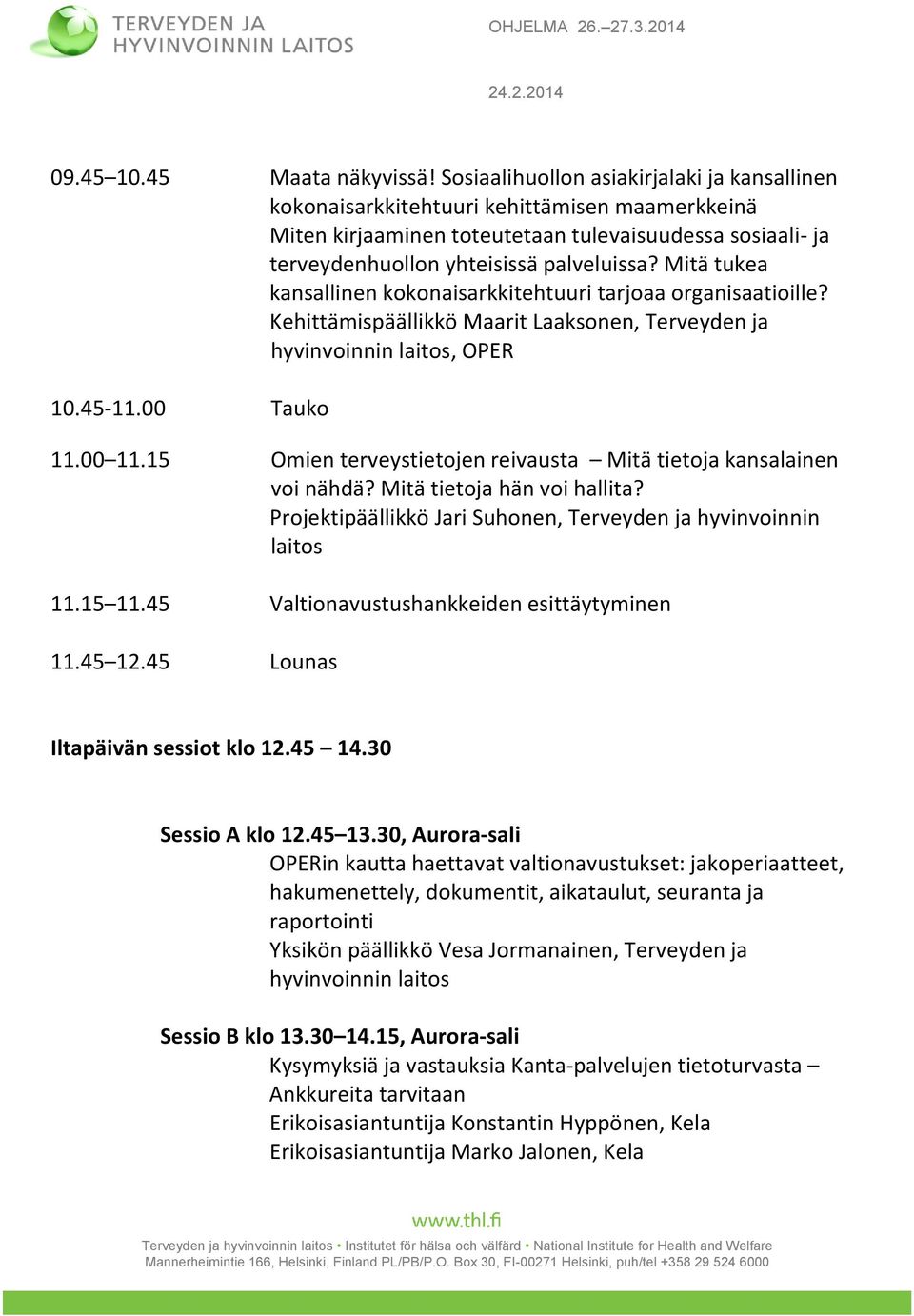 Mitä tukea kansallinen kokonaisarkkitehtuuri tarjoaa organisaatioille? Kehittämispäällikkö Maarit Laaksonen, Terveyden ja, OPER 10.45-11.00 Tauko 11.00 11.