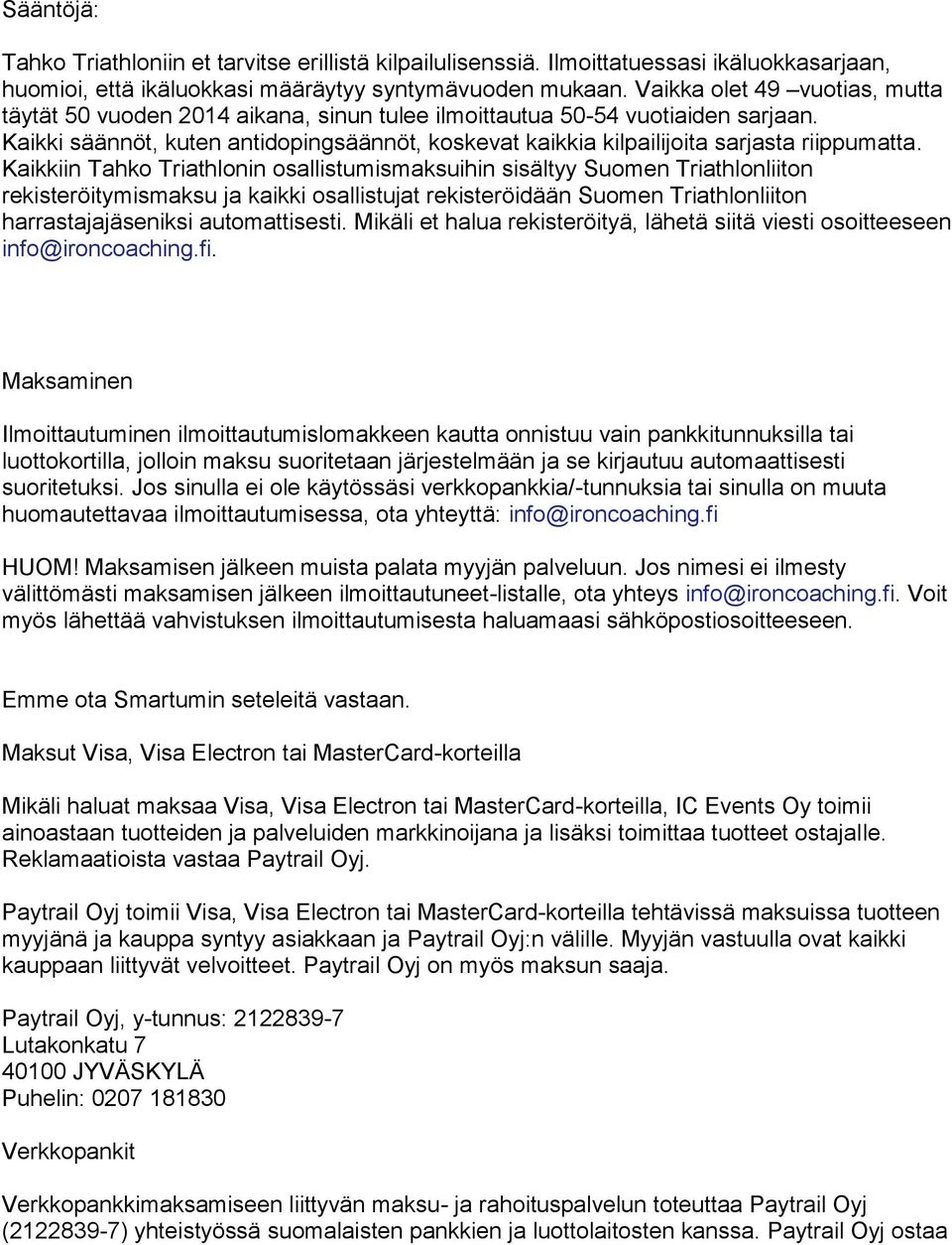 Kaikki säännöt, kuten antidopingsäännöt, koskevat kaikkia kilpailijoita sarjasta riippumatta.