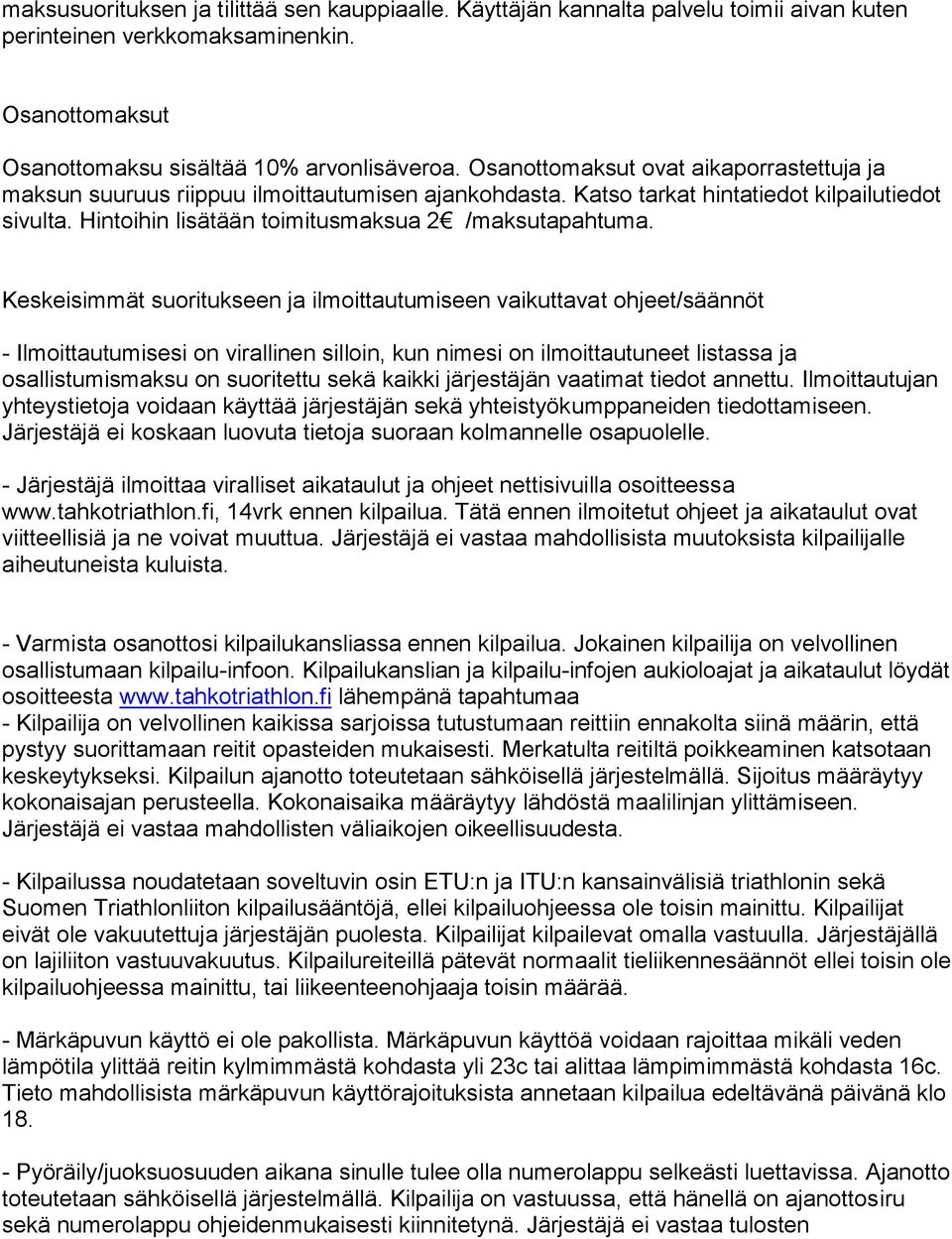Keskeisimmät suoritukseen ja ilmoittautumiseen vaikuttavat ohjeet/säännöt - Ilmoittautumisesi on virallinen silloin, kun nimesi on ilmoittautuneet listassa ja osallistumismaksu on suoritettu sekä