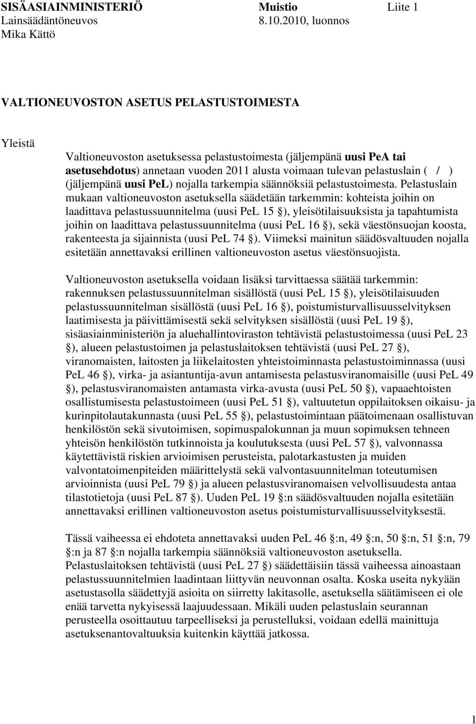 tulevan pelastuslain ( / ) (jäljempänä uusi PeL) nojalla tarkempia säännöksiä pelastustoimesta.