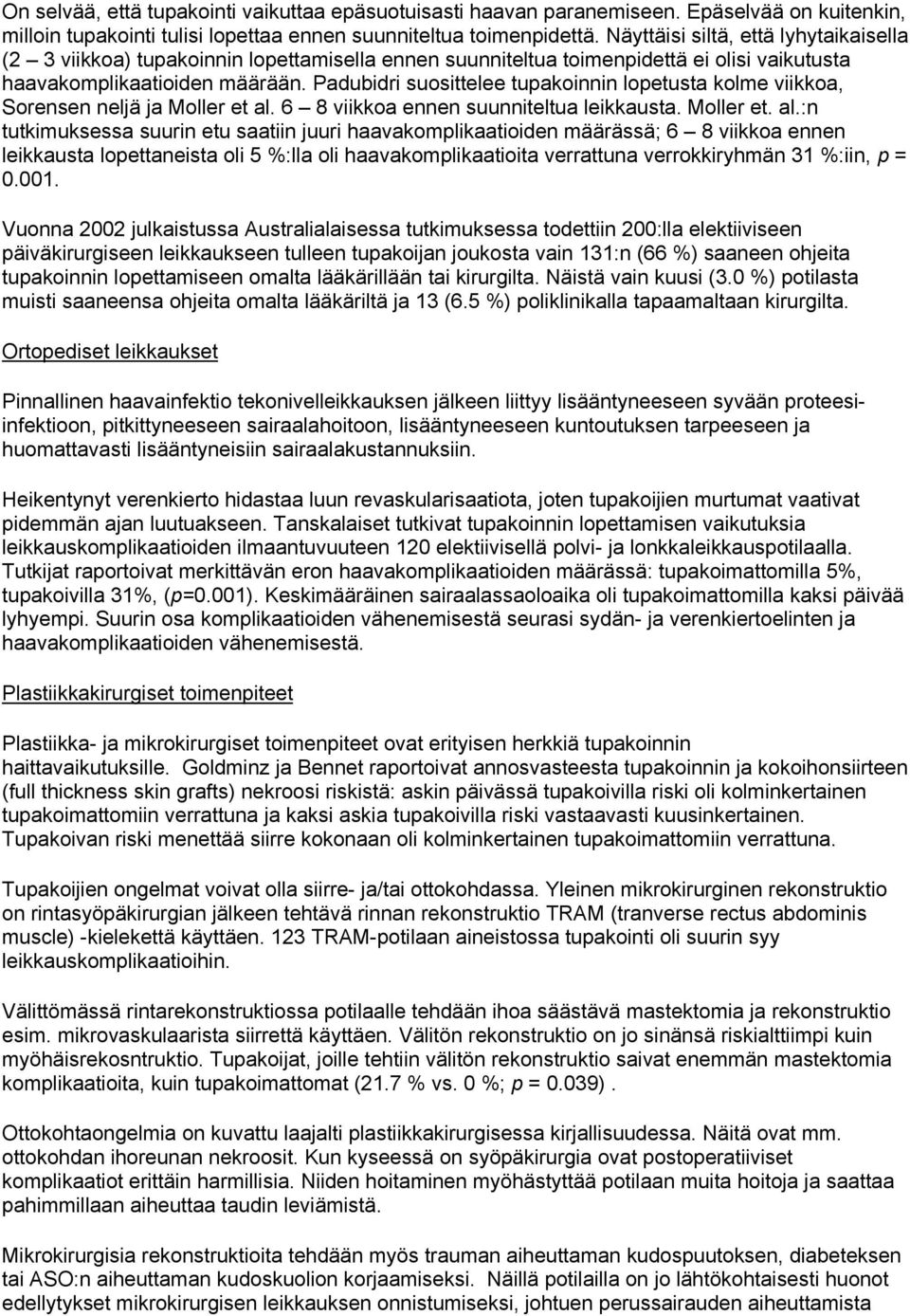 Padubidri suosittelee tupakoinnin lopetusta kolme viikkoa, Sorensen neljä ja Moller et al.