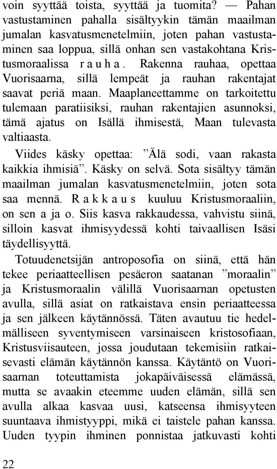Rakenna rauhaa, opettaa Vuorisaarna, sillä lempeät ja rauhan rakentajat saavat periä maan.