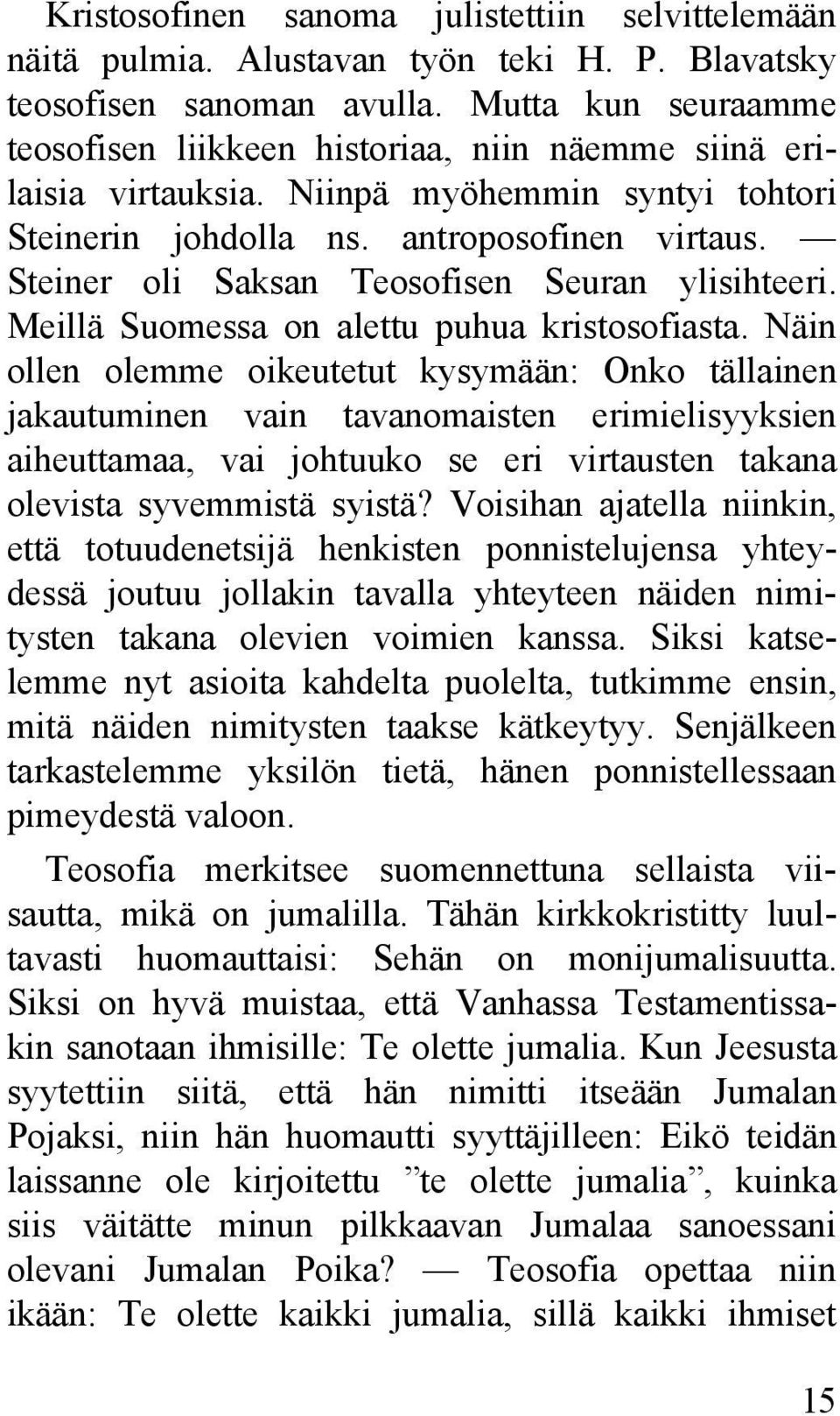 Steiner oli Saksan Teosofisen Seuran ylisihteeri. Meillä Suomessa on alettu puhua kristosofiasta.