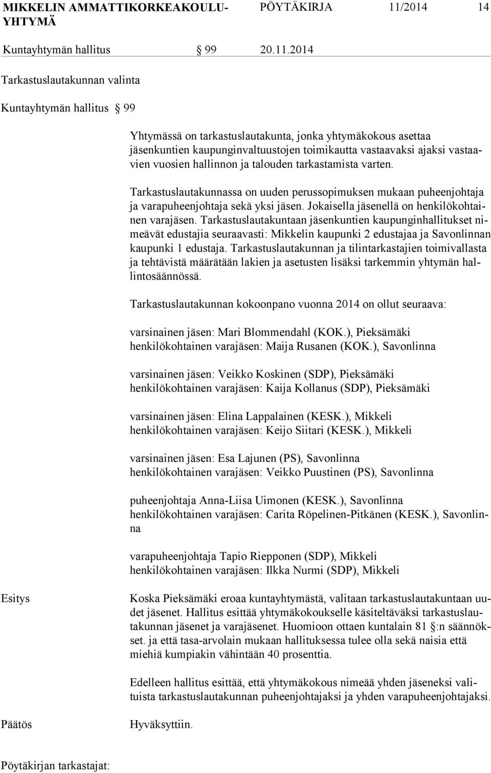 2014 Tarkastuslautakunnan valinta Kuntayhtymän hallitus 99 Yhtymässä on tarkastuslautakunta, jonka yhtymäkokous asettaa jäsenkuntien kaupunginvaltuustojen toimikautta vastaavaksi ajaksi vastaavien