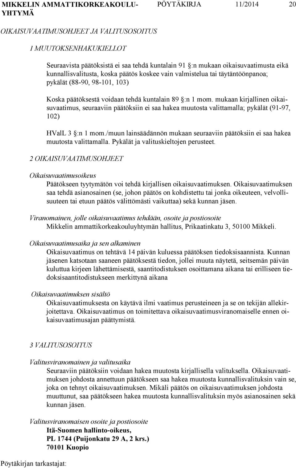 mukaan kirjalli nen oikaisuvaa timus, seuraa viin päätök siin ei saa hakea muutos ta valitta malla; pykälät (91-97, 102) HValL 3 :n 1 mom.