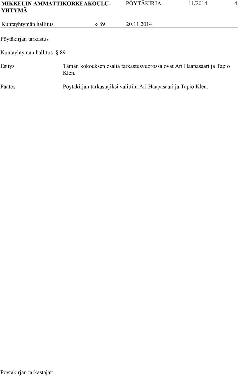 2014 Pöytäkirjan tarkastus Kuntayhtymän hallitus 89 Esitys Tämän