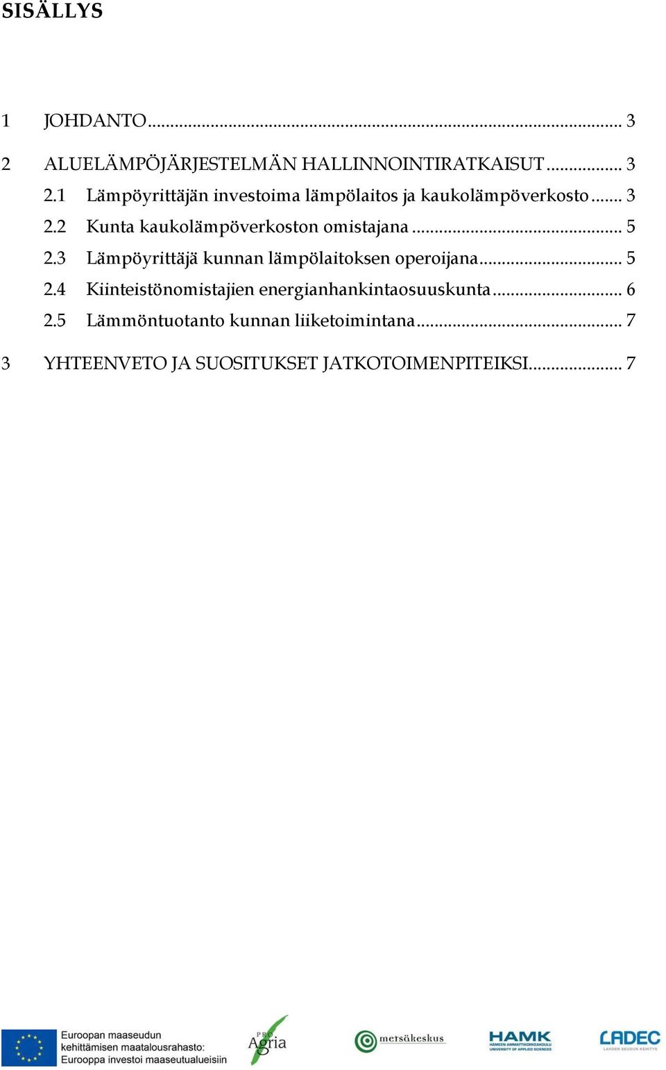 3 Lämpöyrittäjä kunnan lämpölaitoksen operoijana... 5 2.