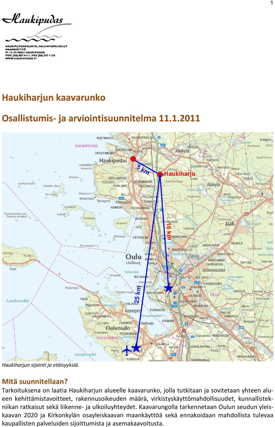 määrä, virkistyskäyttömahdollisuudet, kunnallistekniikan ratkaisut sekä liikenne- ja ulkoiluyhteydet.