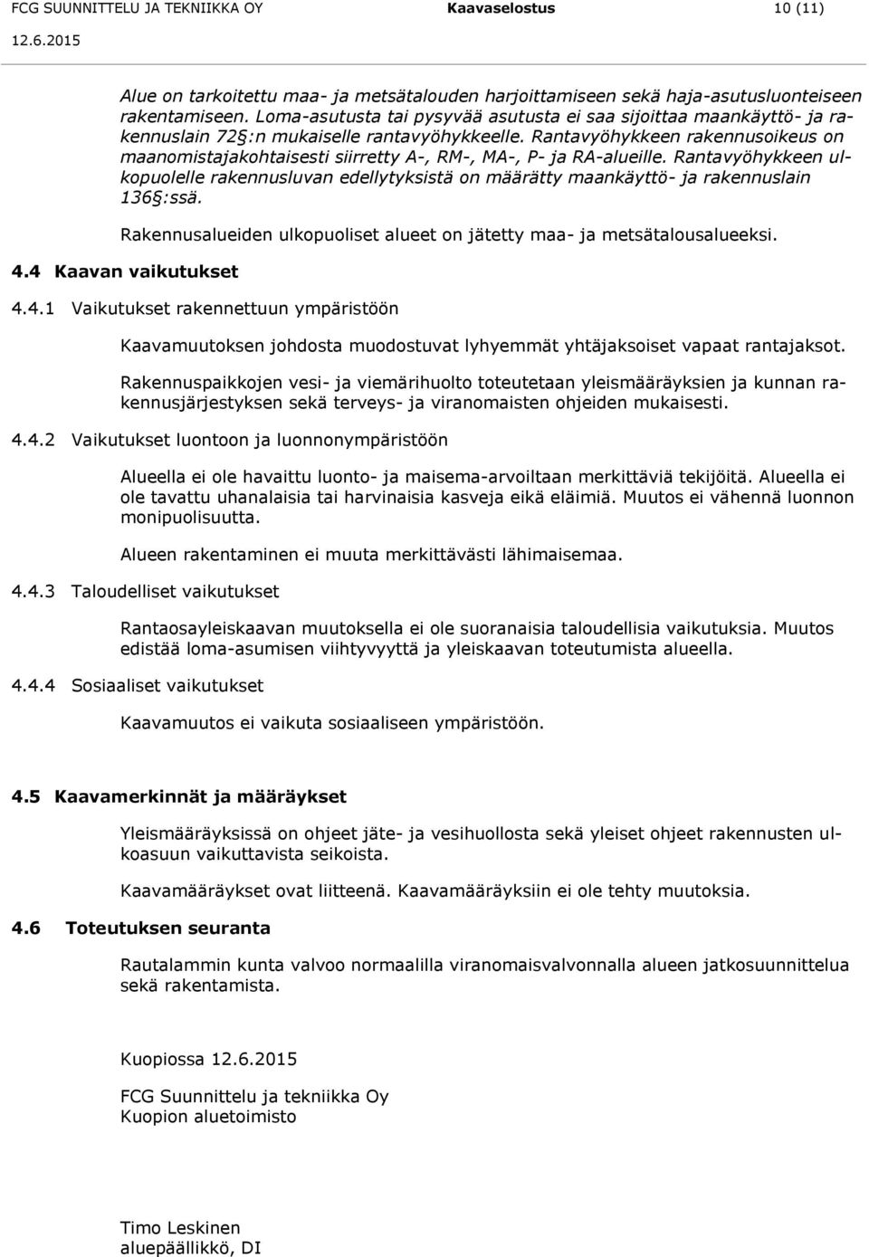 Rantavyöhykkeen rakennusoikeus on maanomistajakohtaisesti siirretty A-, RM-, MA-, P- ja RA-alueille.