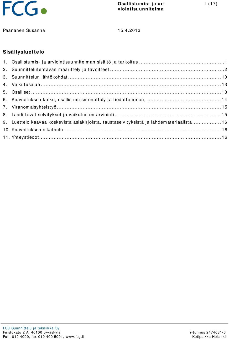 Kaavoituksen kulku, osallistumismenettely ja tiedottaminen,... 14 7. Viranomaisyhteistyö... 15 8.