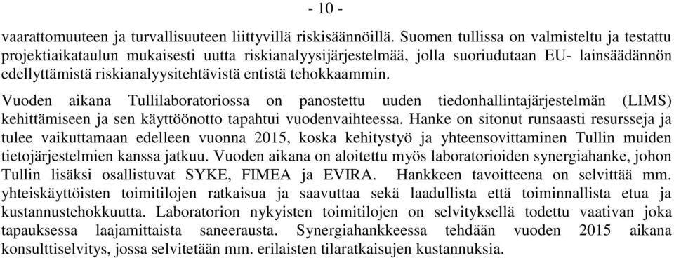 tehokkaammin. Vuoden aikana Tullilaboratoriossa on panostettu uuden tiedonhallintajärjestelmän (LIMS) kehittämiseen ja sen käyttöönotto tapahtui vuodenvaihteessa.