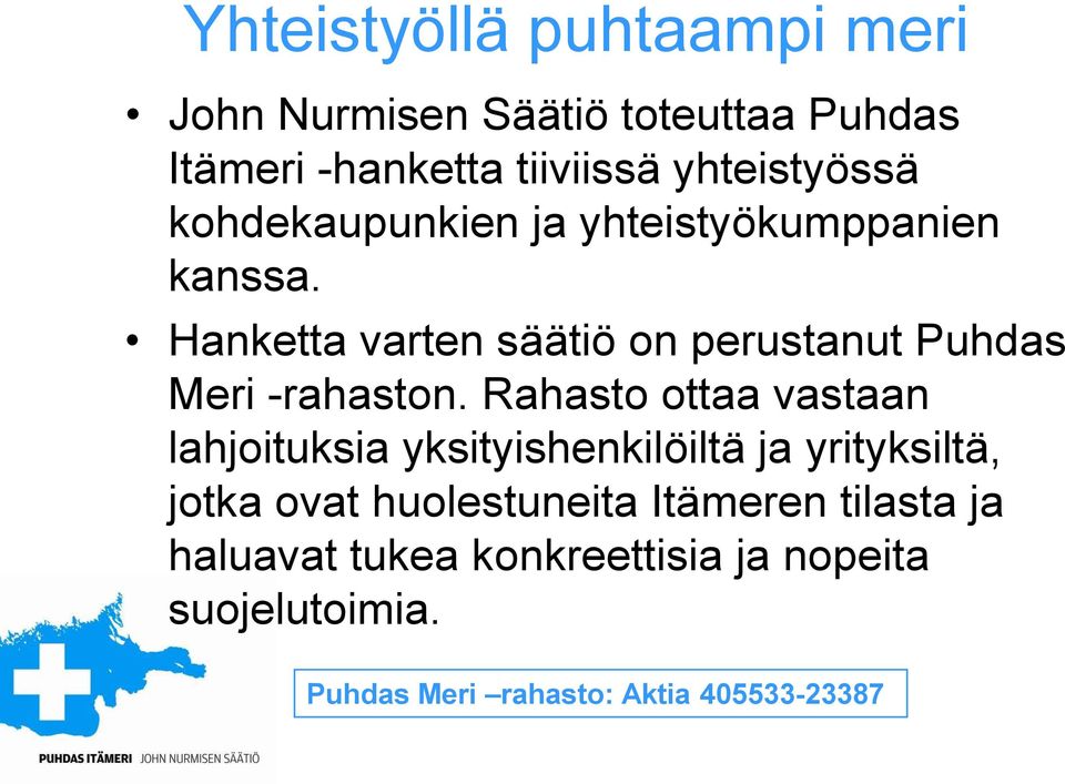 Hanketta varten säätiö on perustanut Puhdas Meri -rahaston.