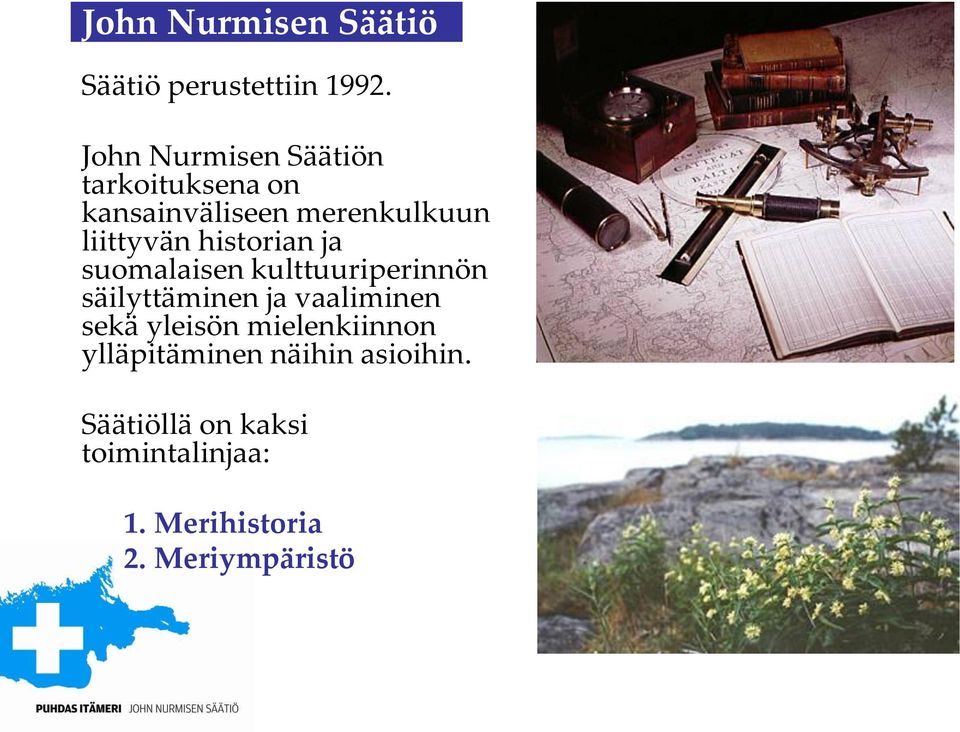 historian ja suomalaisen kulttuuriperinnön säilyttäminen ja vaaliminen sekä