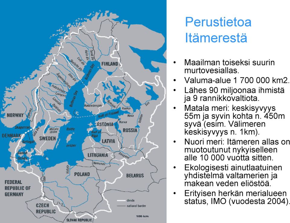 Välimeren keskisyvyys n. 1km). Nuori meri: Itämeren allas on muotoutunut nykyiselleen alle 10 000 vuotta sitten.