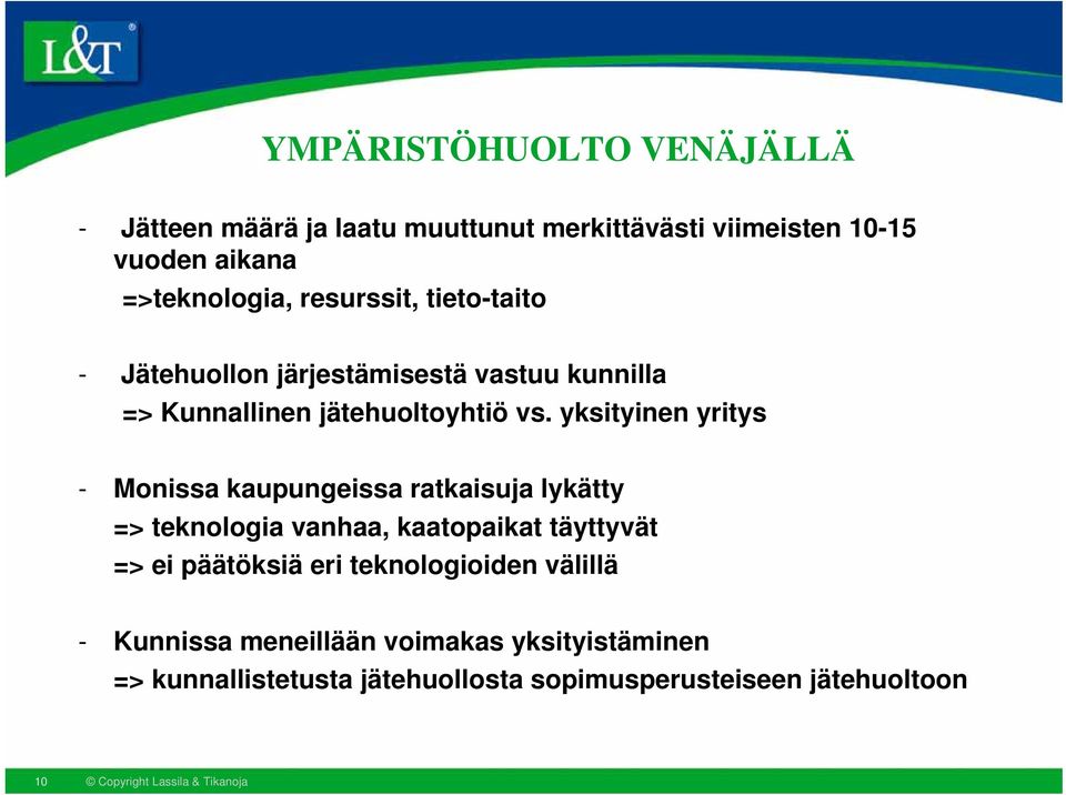 yksityinen yritys - Monissa kaupungeissa ratkaisuja lykätty => teknologia vanhaa, kaatopaikat täyttyvät => ei päätöksiä