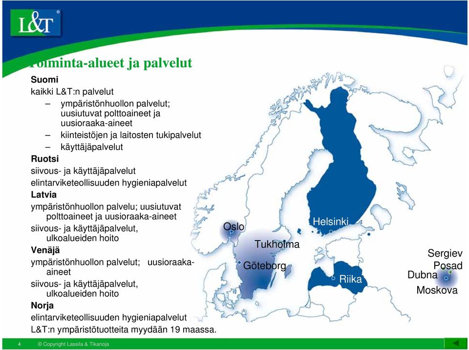 polttoaineet ja uusioraaka-aineet siivous- ja käyttäjäpalvelut, ulkoalueiden hoito Venäjä ympäristönhuollon palvelut; uusioraakaaineet siivous- ja