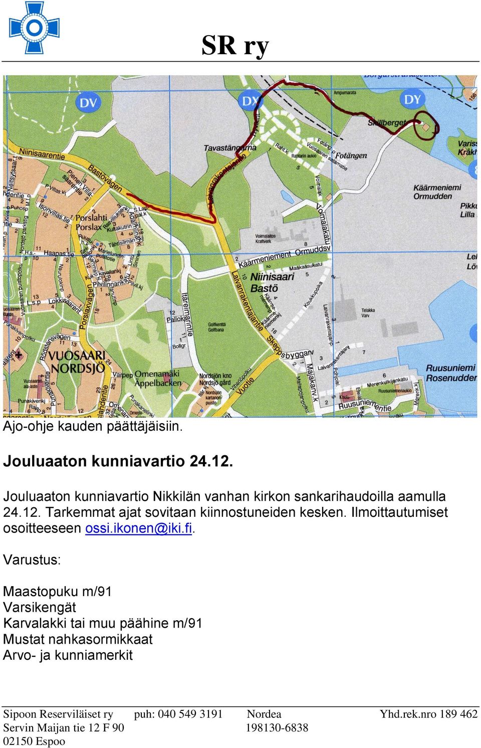 Tarkemmat ajat sovitaan kiinnostuneiden kesken. Ilmoittautumiset osoitteeseen ossi.