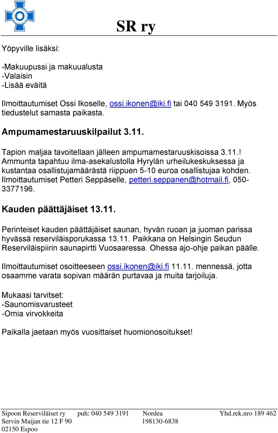 Ilmoittautumiset Petteri Seppäselle, petteri.seppanen@hotmail.fi, 050-3377196. Kauden päättäjäiset 13.11.