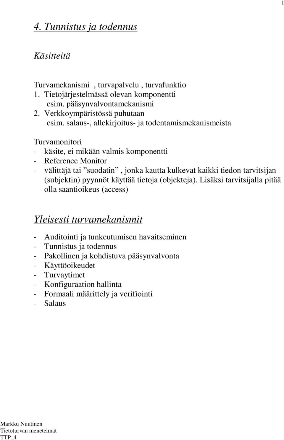 salaus-, allekirjoitus- ja todentamismekanismeista Turvamonitori - käsite, ei mikään valmis komponentti - Reference Monitor - välittäjä tai suodatin, jonka kautta kulkevat kaikki