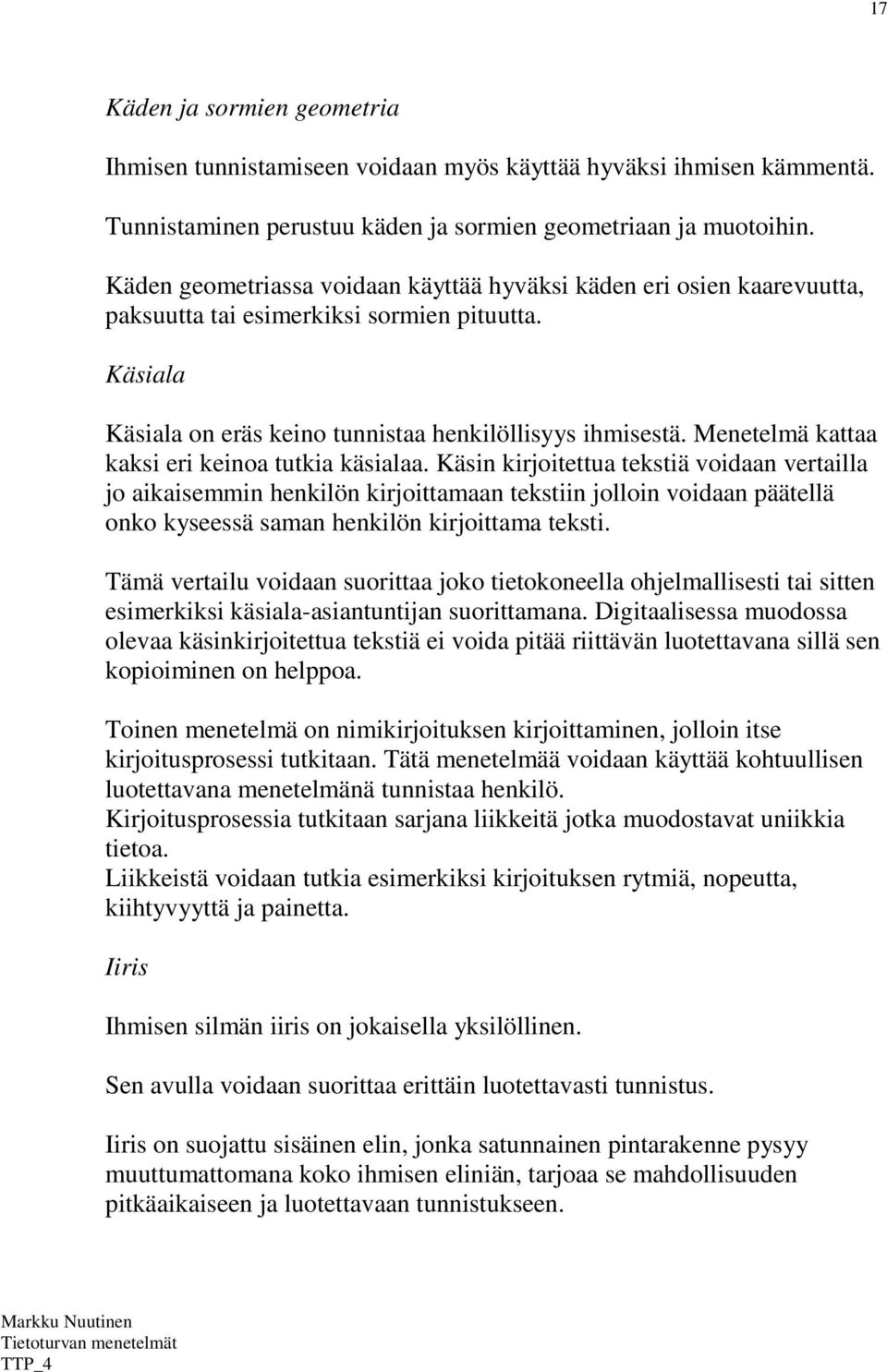 Menetelmä kattaa kaksi eri keinoa tutkia käsialaa.