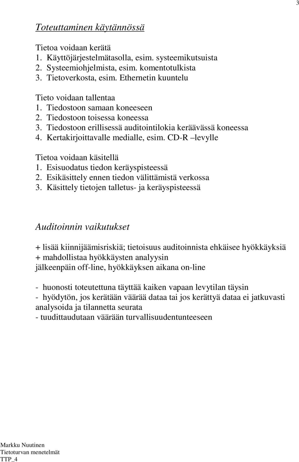 Kertakirjoittavalle medialle, esim. CD-R levylle Tietoa voidaan käsitellä 1. Esisuodatus tiedon keräyspisteessä 2. Esikäsittely ennen tiedon välittämistä verkossa 3.