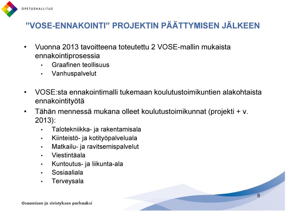 alakohtaista ennakointityötä Tähän mennessä mukana olleet koulutustoimikunnat (projekti + v.