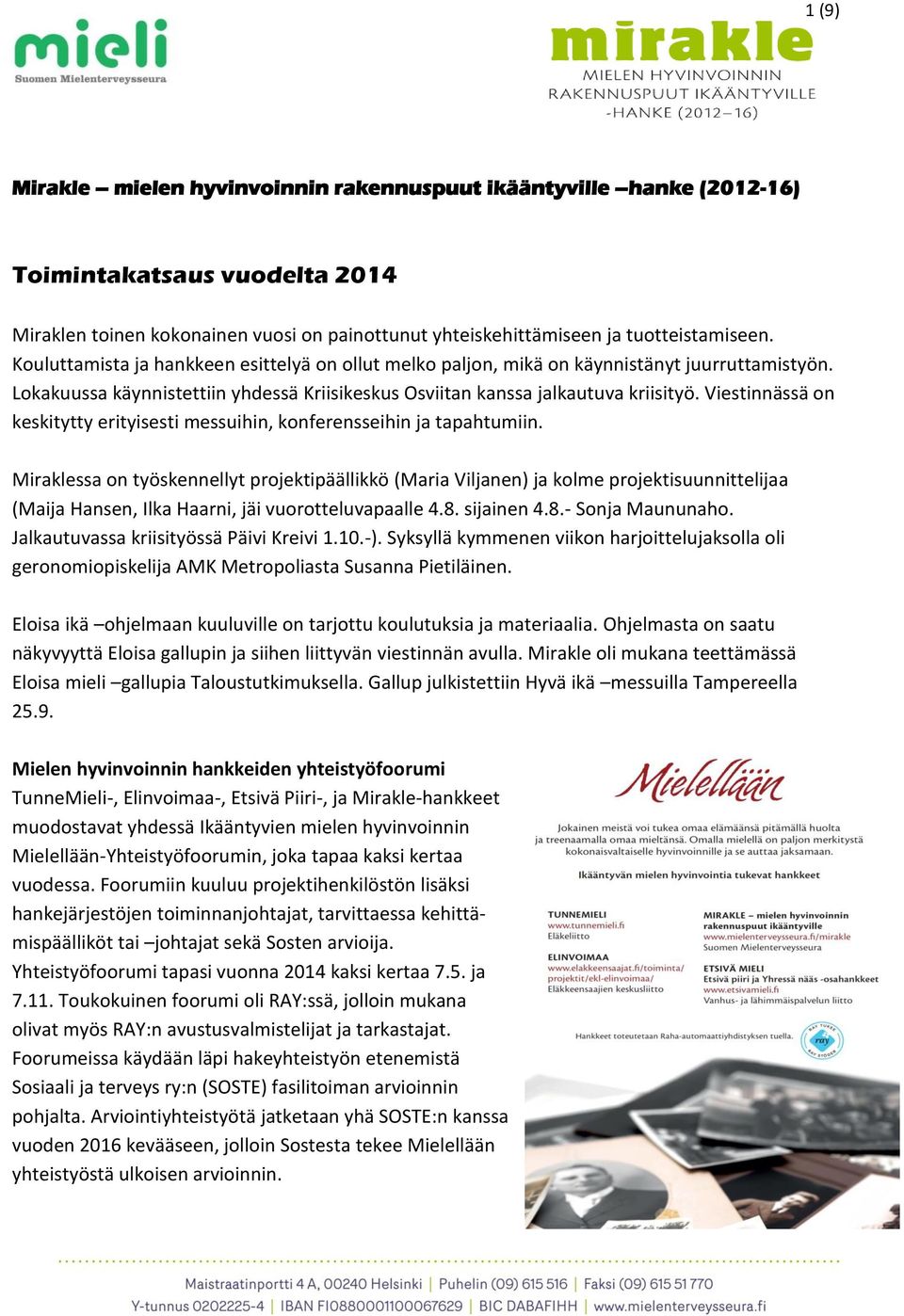 Viestinnässä on keskitytty erityisesti messuihin, konferensseihin ja tapahtumiin.