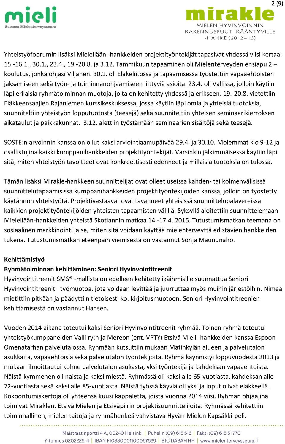 oli Eläkeliitossa ja tapaamisessa työstettiin vapaaehtoisten jaksamiseen sekä työn- ja toiminnanohjaamiseen liittyviä asioita. 23.4.