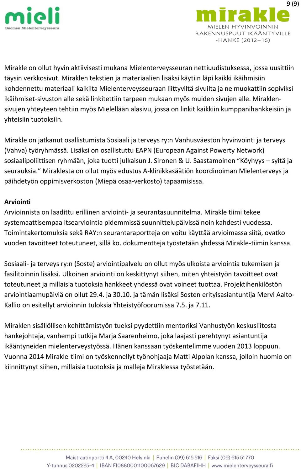 sekä linkitettiin tarpeen mukaan myös muiden sivujen alle. Miraklensivujen yhteyteen tehtiin myös Mielellään alasivu, jossa on linkit kaikkiin kumppanihankkeisiin ja yhteisiin tuotoksiin.