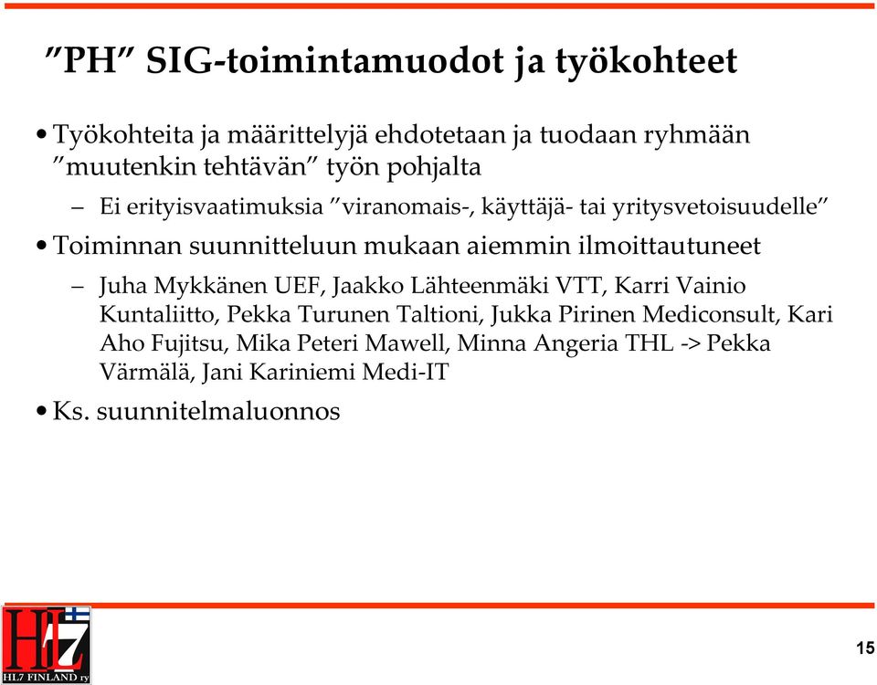 ilmoittautuneet Juha Mykkänen UEF, Jaakko Lähteenmäki VTT, Karri Vainio Kuntaliitto, Pekka Turunen Taltioni, Jukka Pirinen