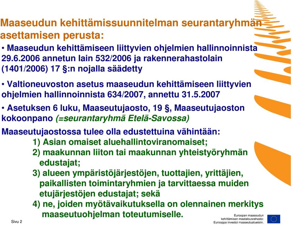 2/2006 ja rakennerahastolain (1401/2006) 17 :n nojalla säädetty Valtioneuvoston asetus maaseudun kehittämiseen liittyvien ohjelmien hallinnoinnista 634/2007, annettu 31.5.