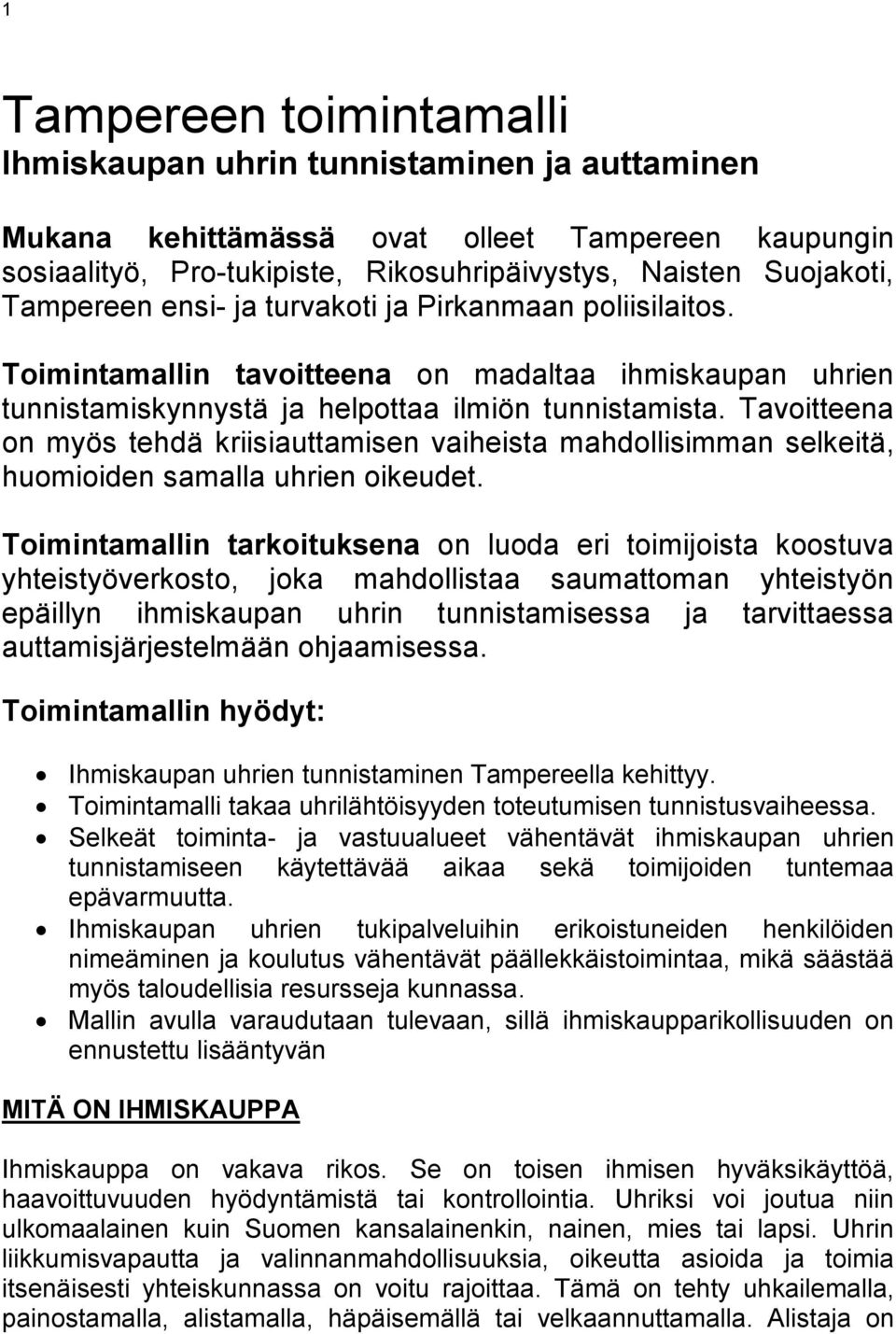 Tavoitteena on myös tehdä kriisiauttamisen vaiheista mahdollisimman selkeitä, huomioiden samalla uhrien oikeudet.