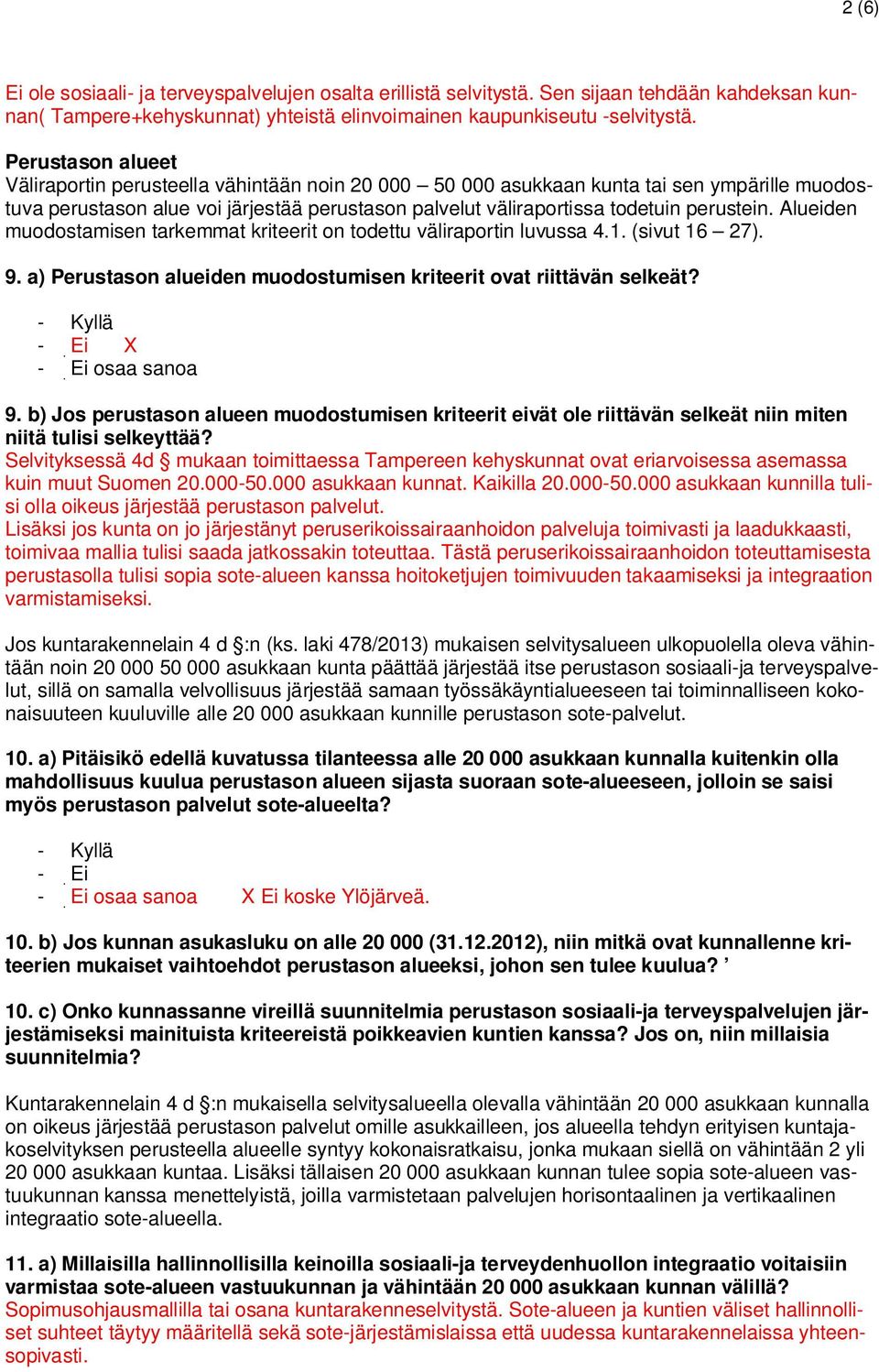 Alueiden muodostamisen tarkemmat kriteerit on todettu väliraportin luvussa 4.1. (sivut 16 27). 9.