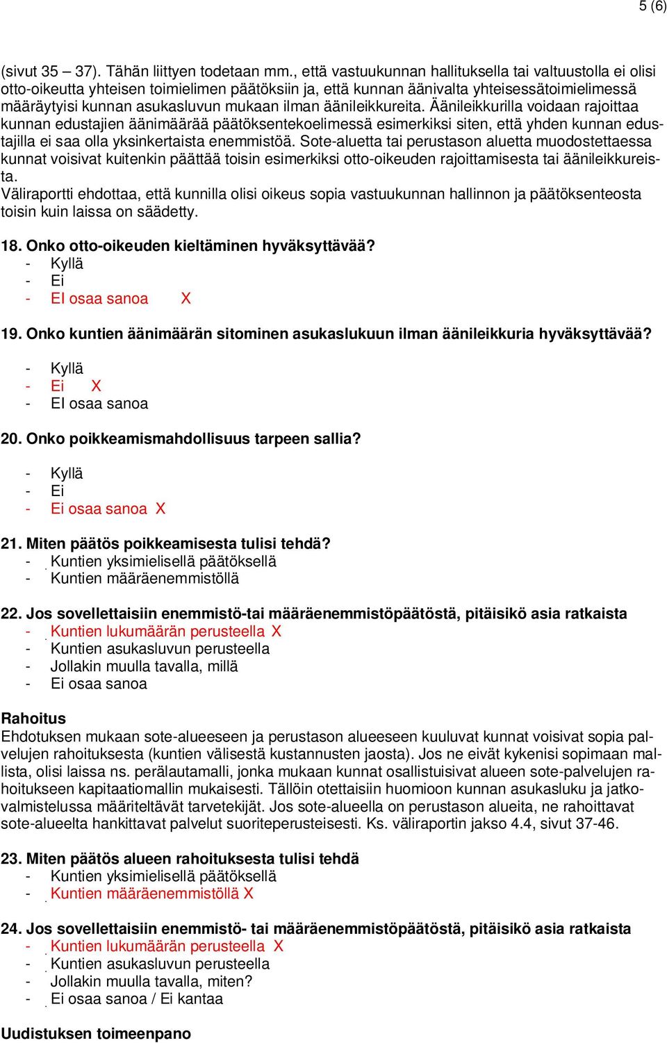 äänileikkureita. Äänileikkurilla voidaan rajoittaa kunnan edustajien äänimäärää päätöksentekoelimessä esimerkiksi siten, että yhden kunnan edustajilla ei saa olla yksinkertaista enemmistöä.