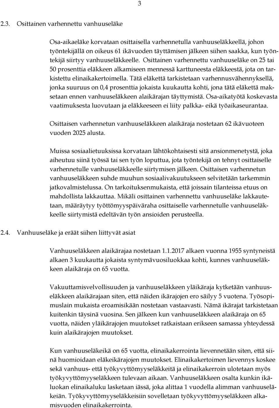 Tätä eläkettä tarkistetaan varhennusvähennyksellä, jonka suuruus on 0,4 prosenttia jokaista kuukautta kohti, jona tätä eläkettä maksetaan ennen vanhuuseläkkeen alaikärajan täyttymistä.