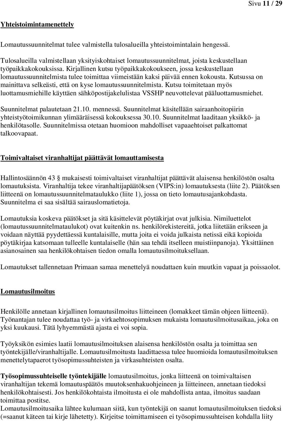 Kirjallinen kutsu työpaikkakokoukseen, jossa keskustellaan lomautussuunnitelmista tulee toimittaa viimeistään kaksi päivää ennen kokousta.